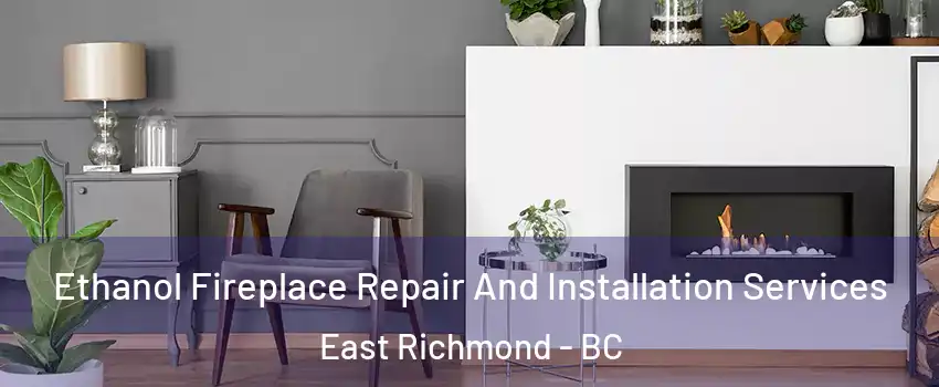  Ethanol Fireplace Repair And Installation Services East Richmond - BC