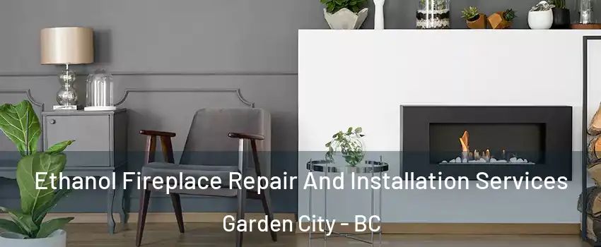  Ethanol Fireplace Repair And Installation Services Garden City - BC