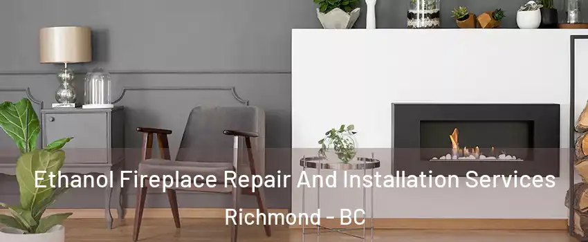  Ethanol Fireplace Repair And Installation Services Richmond - BC