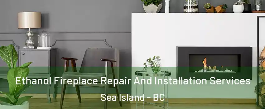  Ethanol Fireplace Repair And Installation Services Sea Island - BC
