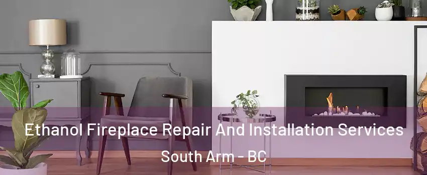  Ethanol Fireplace Repair And Installation Services South Arm - BC
