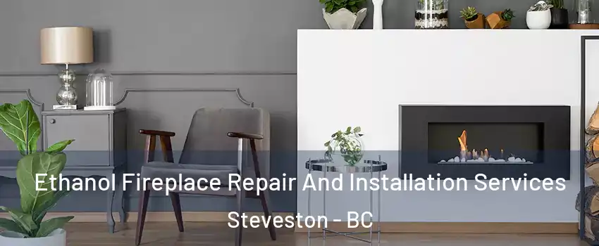  Ethanol Fireplace Repair And Installation Services Steveston - BC