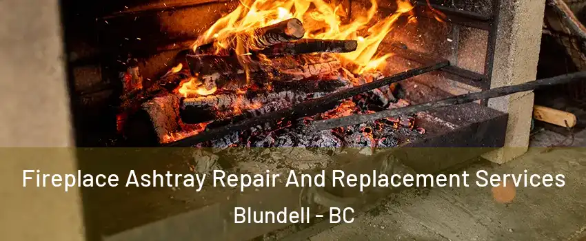  Fireplace Ashtray Repair And Replacement Services Blundell - BC