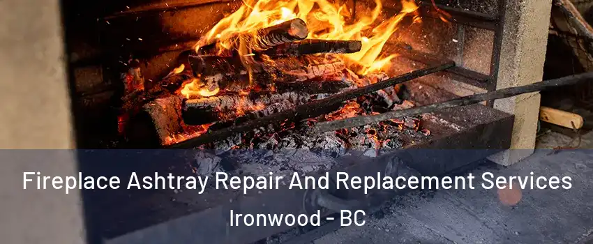  Fireplace Ashtray Repair And Replacement Services Ironwood - BC