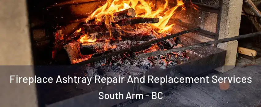  Fireplace Ashtray Repair And Replacement Services South Arm - BC