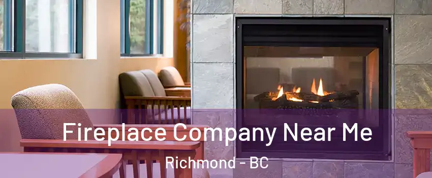  Fireplace Company Near Me Richmond - BC
