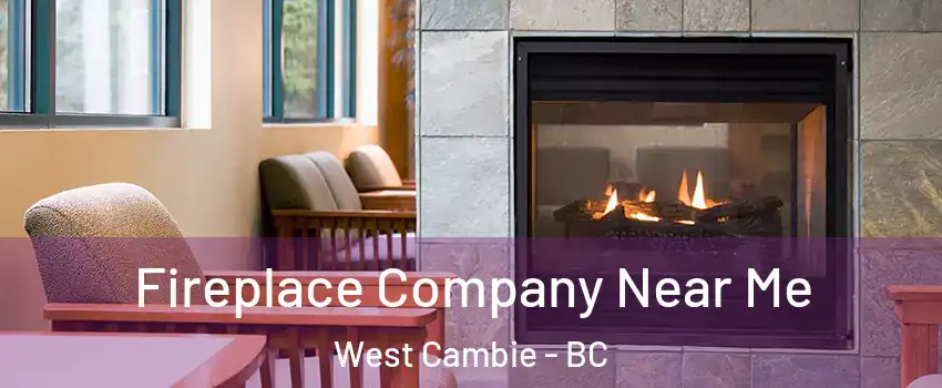  Fireplace Company Near Me West Cambie - BC