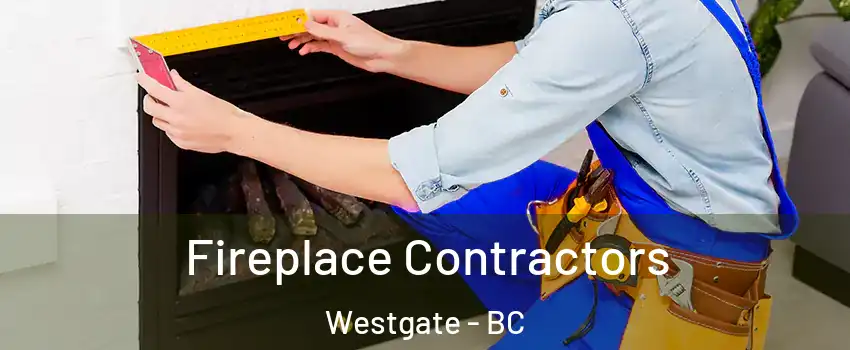  Fireplace Contractors Westgate - BC