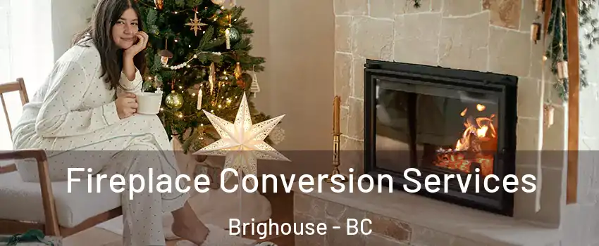  Fireplace Conversion Services Brighouse - BC