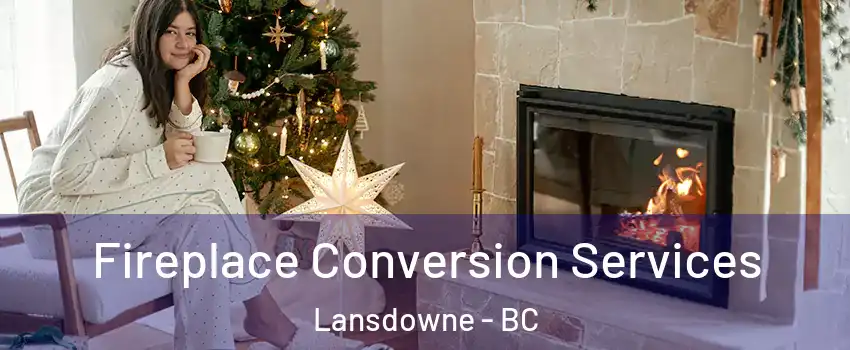  Fireplace Conversion Services Lansdowne - BC