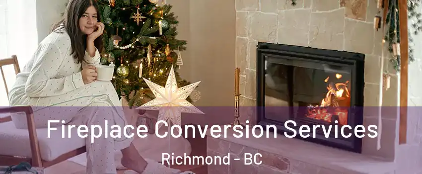  Fireplace Conversion Services Richmond - BC