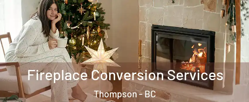  Fireplace Conversion Services Thompson - BC