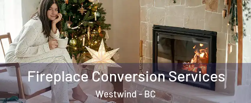  Fireplace Conversion Services Westwind - BC