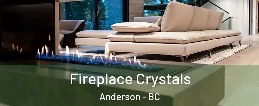 Fireplace Crystals Anderson - BC