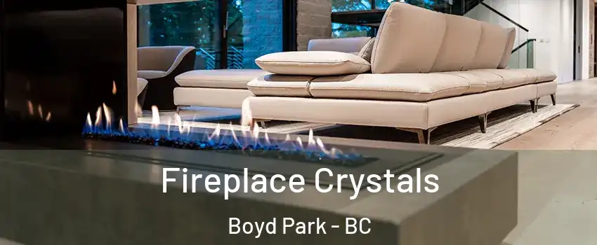 Fireplace Crystals Boyd Park - BC