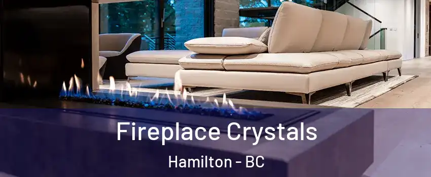  Fireplace Crystals Hamilton - BC