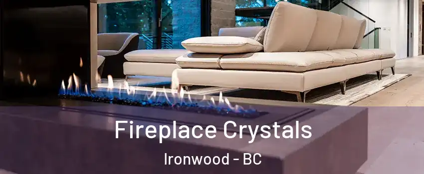  Fireplace Crystals Ironwood - BC