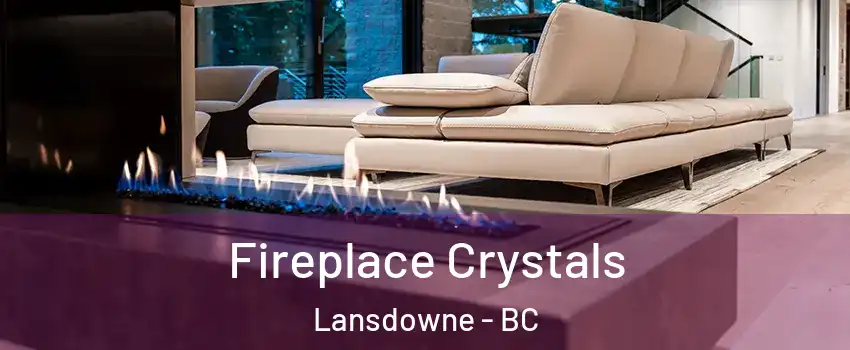  Fireplace Crystals Lansdowne - BC