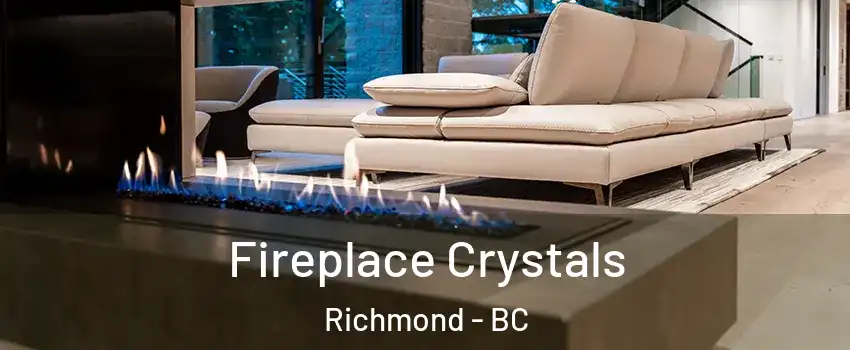  Fireplace Crystals Richmond - BC