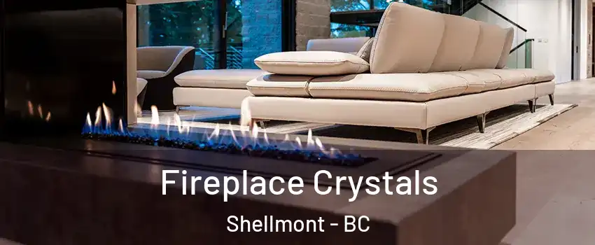  Fireplace Crystals Shellmont - BC