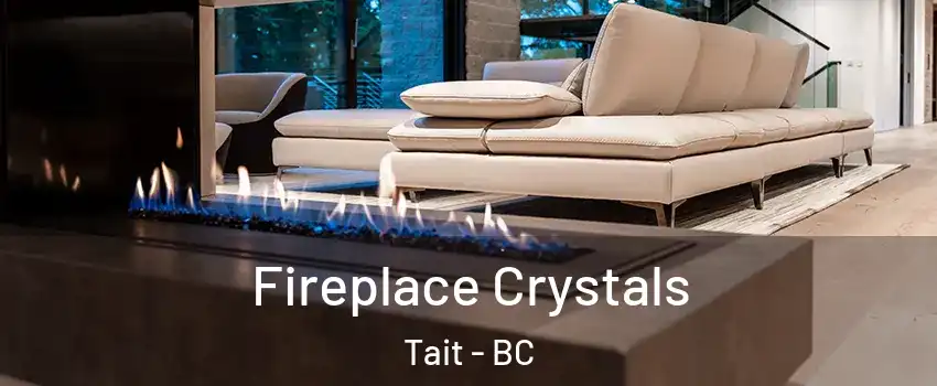  Fireplace Crystals Tait - BC