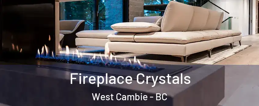  Fireplace Crystals West Cambie - BC