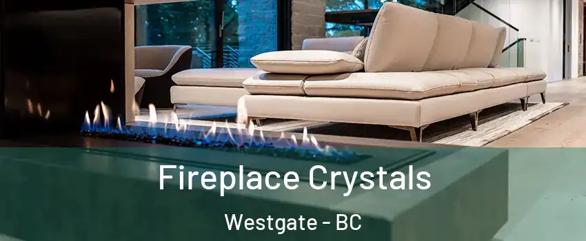  Fireplace Crystals Westgate - BC
