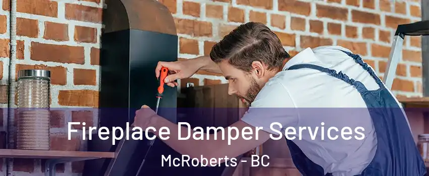  Fireplace Damper Services McRoberts - BC