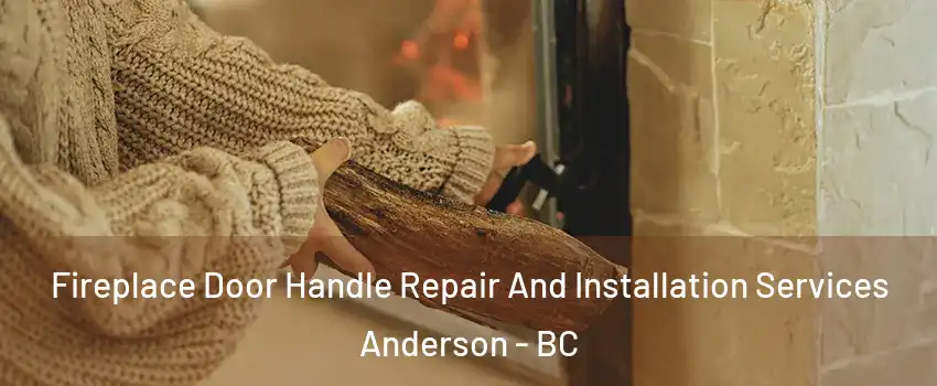  Fireplace Door Handle Repair And Installation Services Anderson - BC