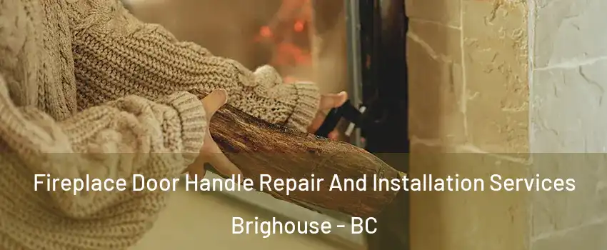  Fireplace Door Handle Repair And Installation Services Brighouse - BC