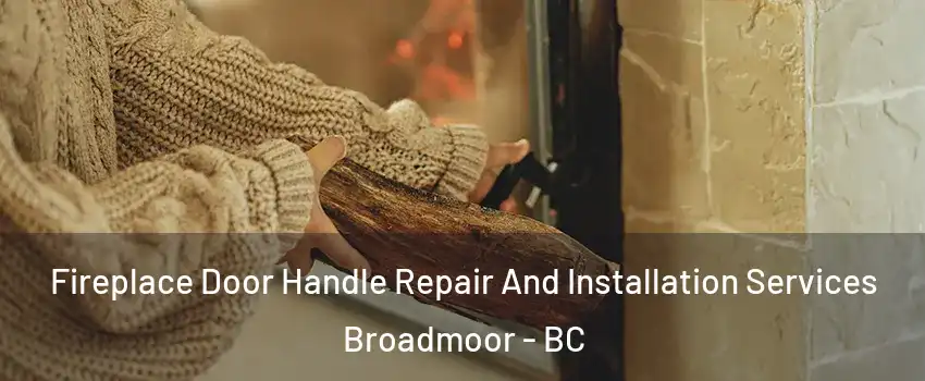  Fireplace Door Handle Repair And Installation Services Broadmoor - BC