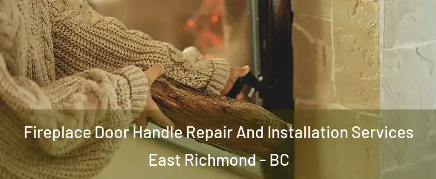  Fireplace Door Handle Repair And Installation Services East Richmond - BC