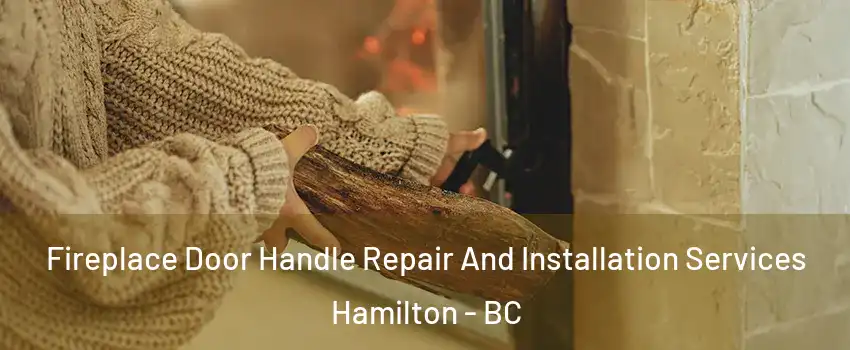  Fireplace Door Handle Repair And Installation Services Hamilton - BC
