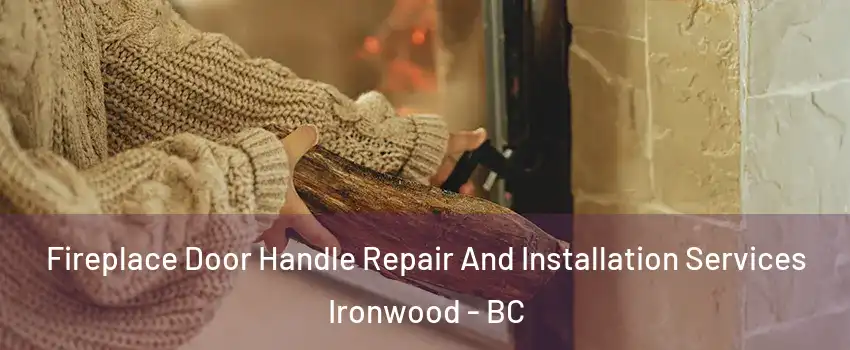  Fireplace Door Handle Repair And Installation Services Ironwood - BC
