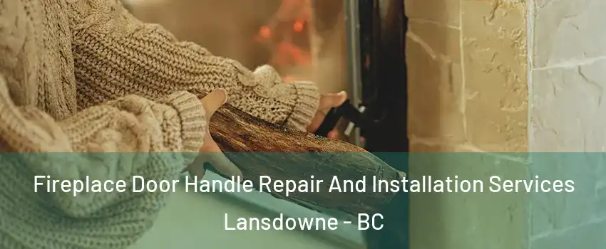  Fireplace Door Handle Repair And Installation Services Lansdowne - BC