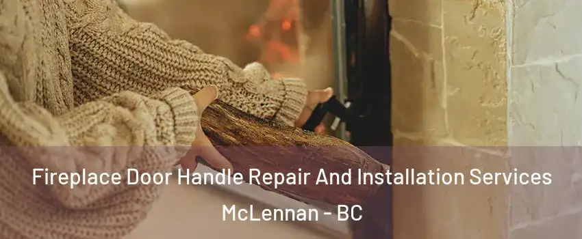  Fireplace Door Handle Repair And Installation Services McLennan - BC