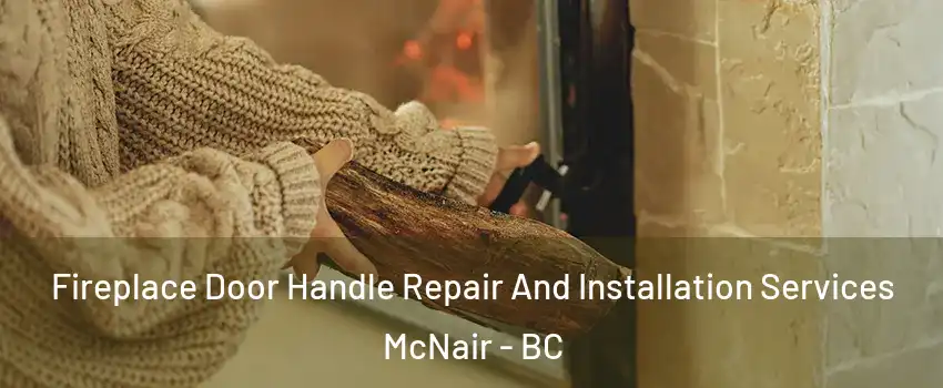  Fireplace Door Handle Repair And Installation Services McNair - BC