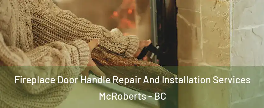  Fireplace Door Handle Repair And Installation Services McRoberts - BC