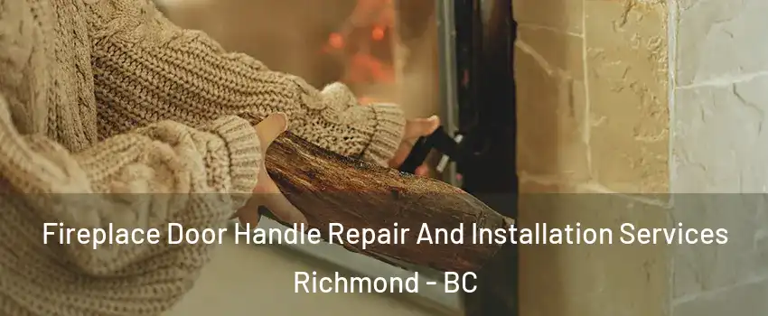  Fireplace Door Handle Repair And Installation Services Richmond - BC