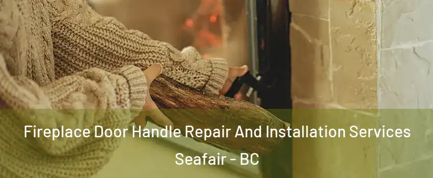  Fireplace Door Handle Repair And Installation Services Seafair - BC