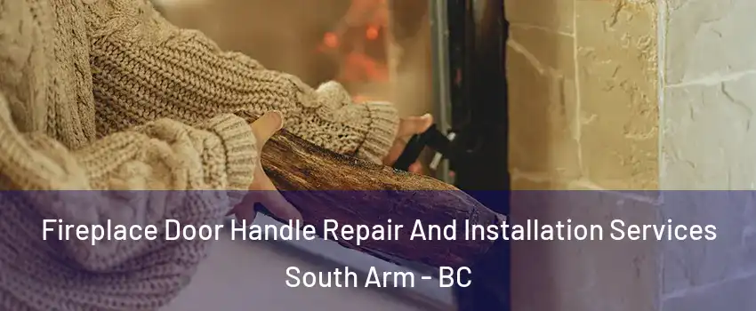  Fireplace Door Handle Repair And Installation Services South Arm - BC