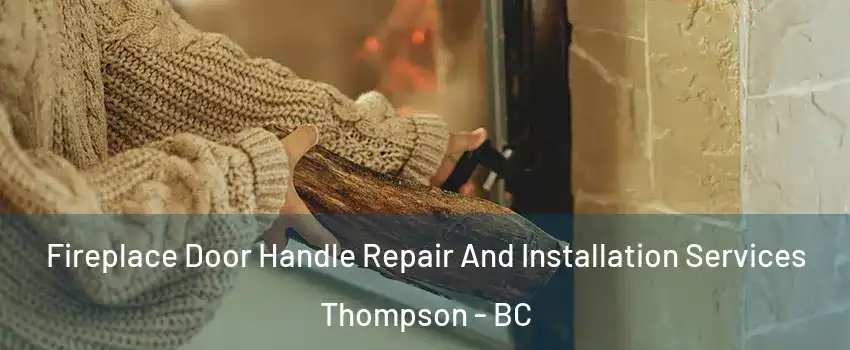  Fireplace Door Handle Repair And Installation Services Thompson - BC