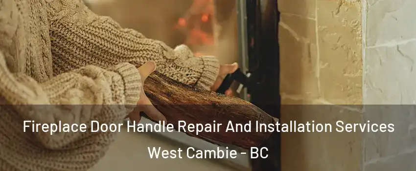  Fireplace Door Handle Repair And Installation Services West Cambie - BC