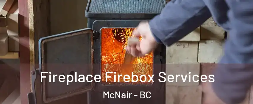  Fireplace Firebox Services McNair - BC