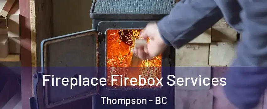  Fireplace Firebox Services Thompson - BC