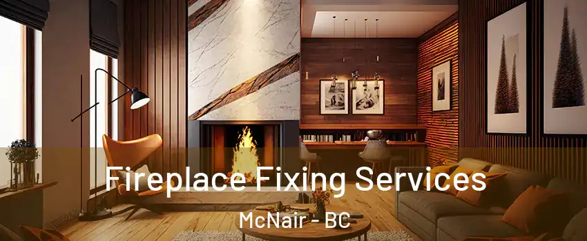  Fireplace Fixing Services McNair - BC