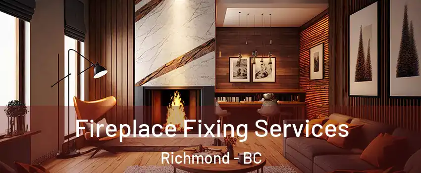  Fireplace Fixing Services Richmond - BC
