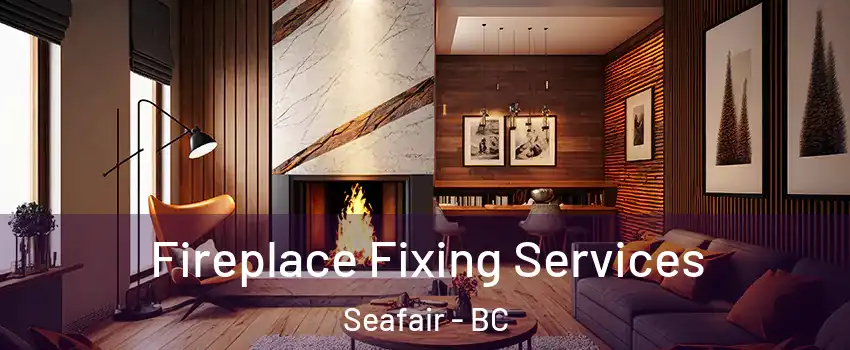  Fireplace Fixing Services Seafair - BC