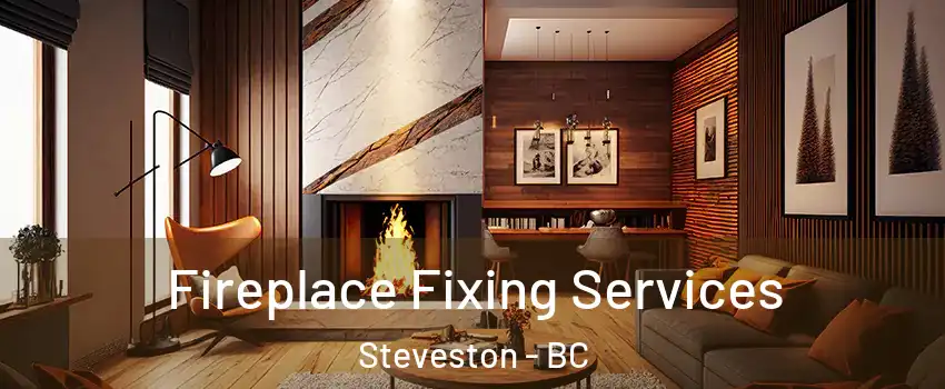  Fireplace Fixing Services Steveston - BC