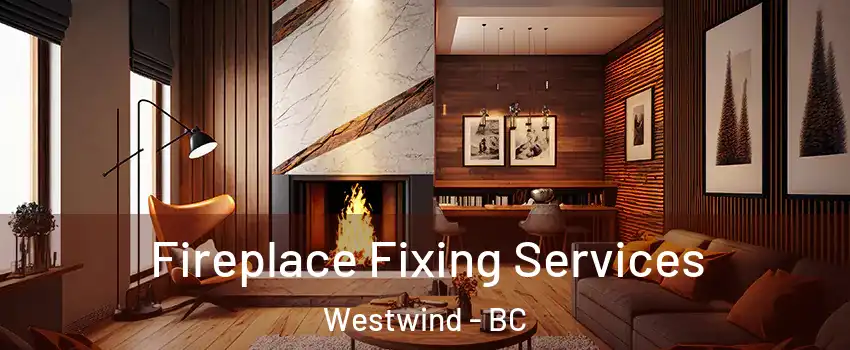  Fireplace Fixing Services Westwind - BC